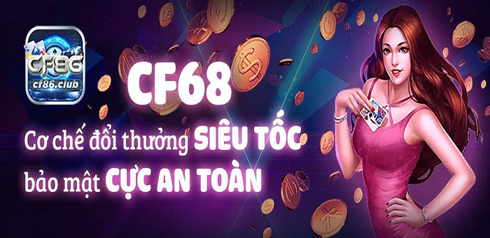 Ưu điểm của CF68 games chinh phục người chơi