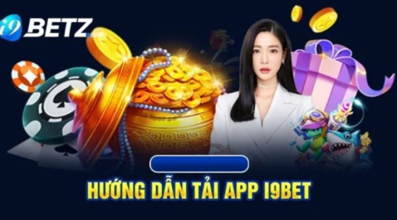 Chia sẻ chi tiết các thao tác tải app i9BET đơn giản nhất