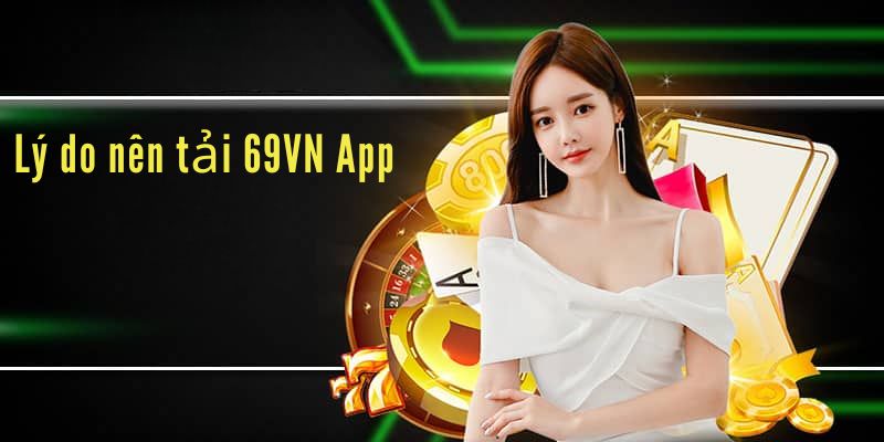 Những lý do nên tải 69VN App