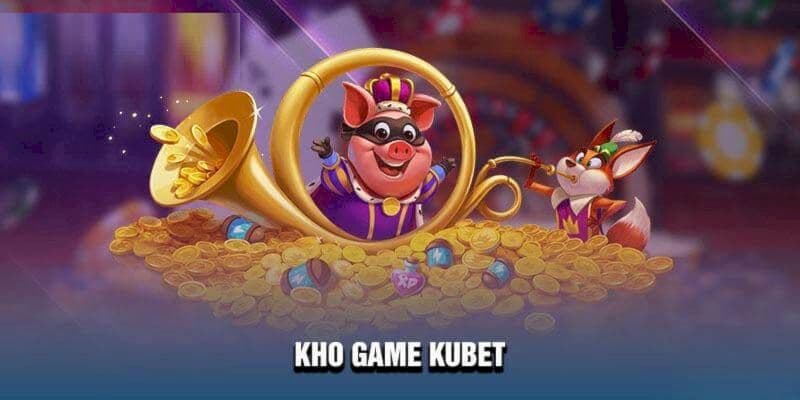 Kho game đa dạng và đặc sắc tại Kubet