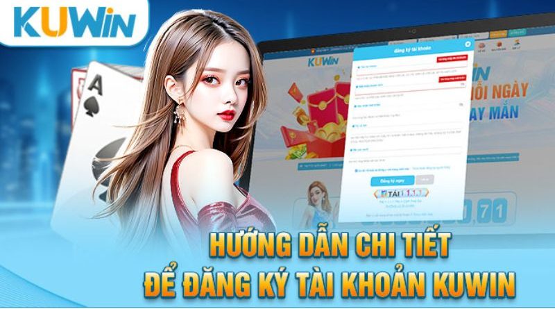 Hướng Dẫn Đăng Ký Kuwin Đơn Giản, Nhanh Chóng và Hiệu Quả