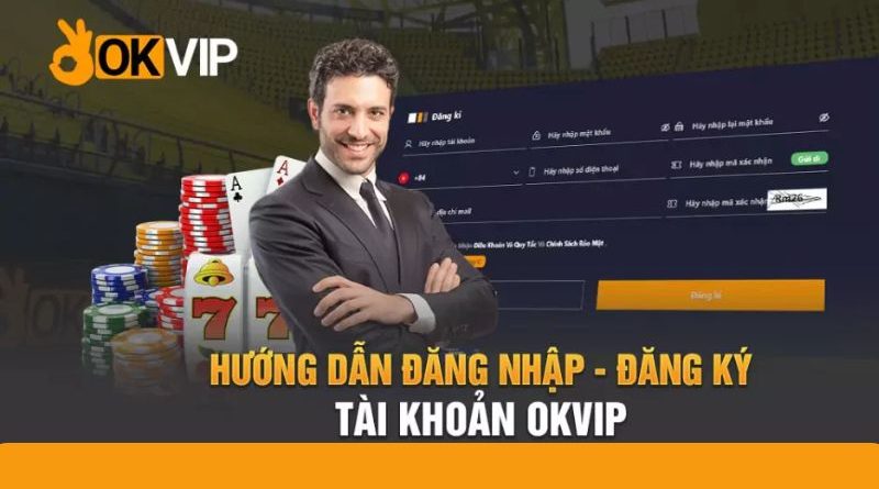 Hướng dẫn Đăng Ký OKVIP: Đơn Giản và Chi Tiết Dành Cho Người Mới Bắt Đầu