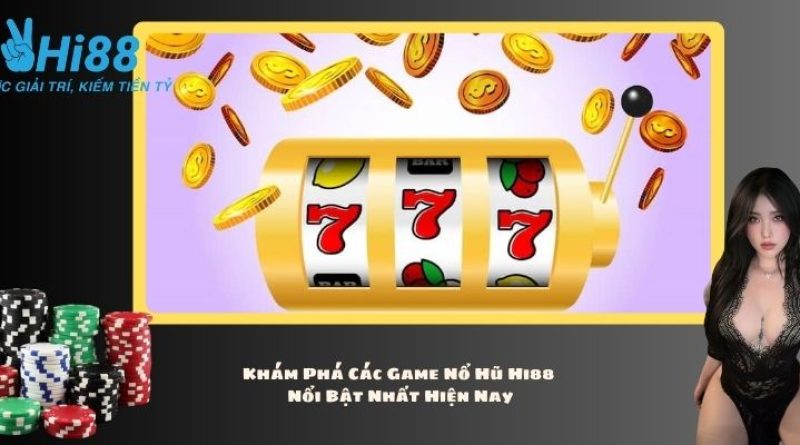 Nổ Hũ Hi88 – Trò Chơi Slot Đổi Thưởng Lớn Uy Tín Nhất 2024