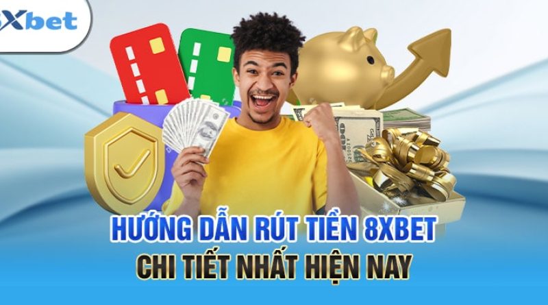 Rút Tiền 8xbet Nhanh – Hướng Dẫn Chi Tiết Từng Bước