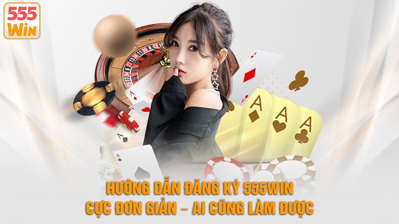 Hướng dẫn đăng ký 555Win cho người mới bắt đầu