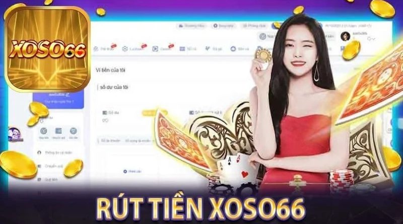 Rút tiền Xoso66 – Hướng dẫn chi tiết, an toàn và nhanh chóng