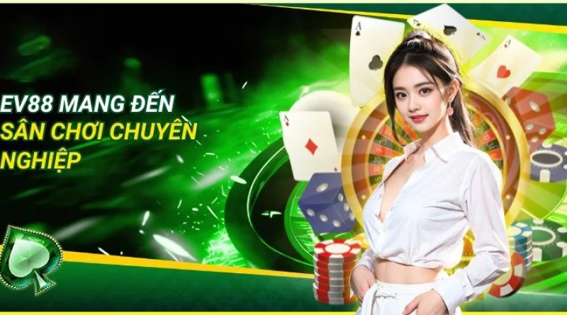 Casino EV88 – Sòng bài trực tuyến đẳng cấp cho bet thủ