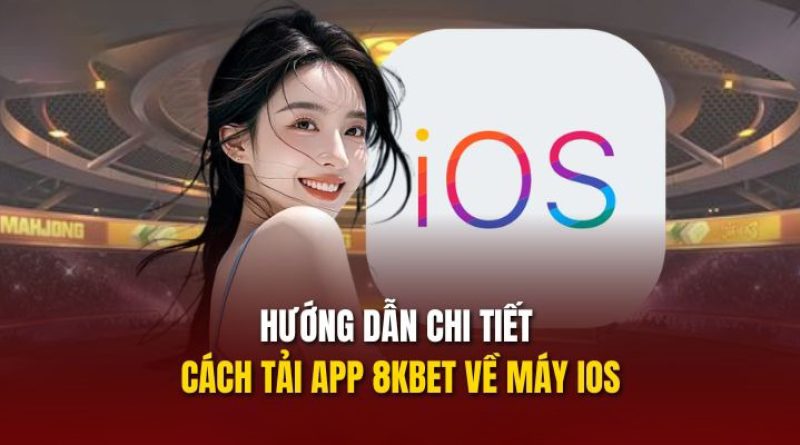 Hướng dẫn tải app 8Kbet an toàn tuyệt đối – Tham gia game nhanh chỉ trong vài phút
